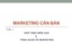 Bài giảng Marketing căn bản - Tuần 1: Giới thiệu môn học và tổng quan về marketing